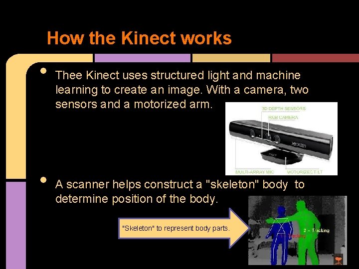 How the Kinect works • • Thee Kinect uses structured light and machine learning