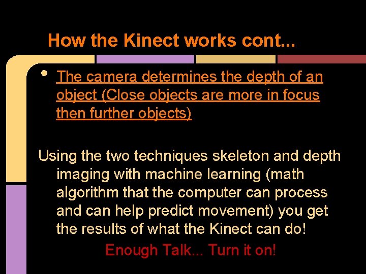 How the Kinect works cont. . . • The camera determines the depth of