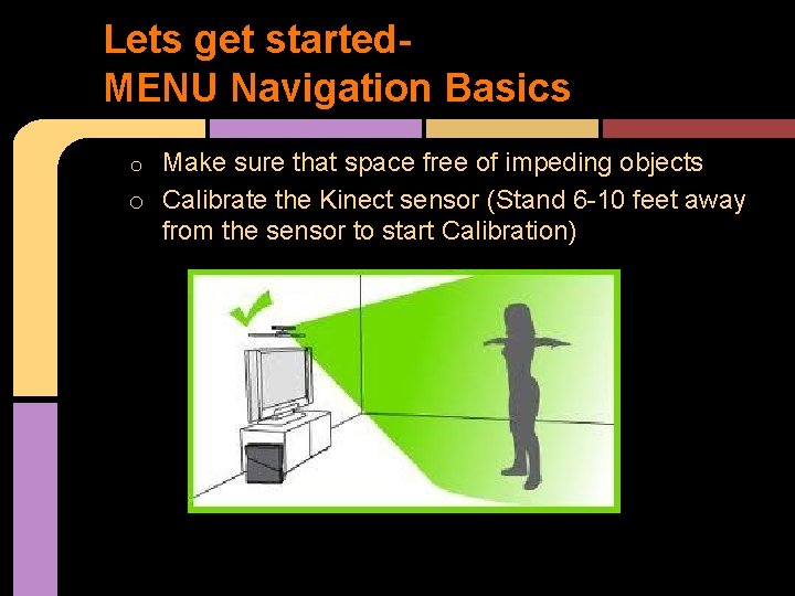 Lets get started. MENU Navigation Basics Make sure that space free of impeding objects