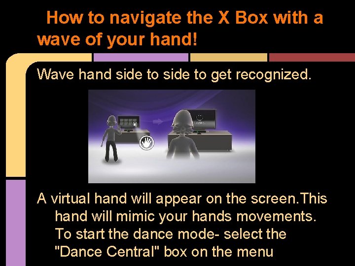 How to navigate the X Box with a wave of your hand! Wave hand