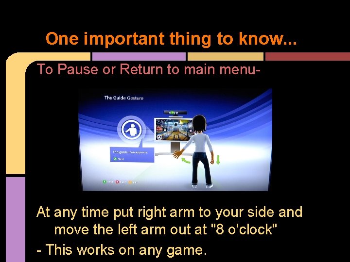 One important thing to know. . . To Pause or Return to main menu-