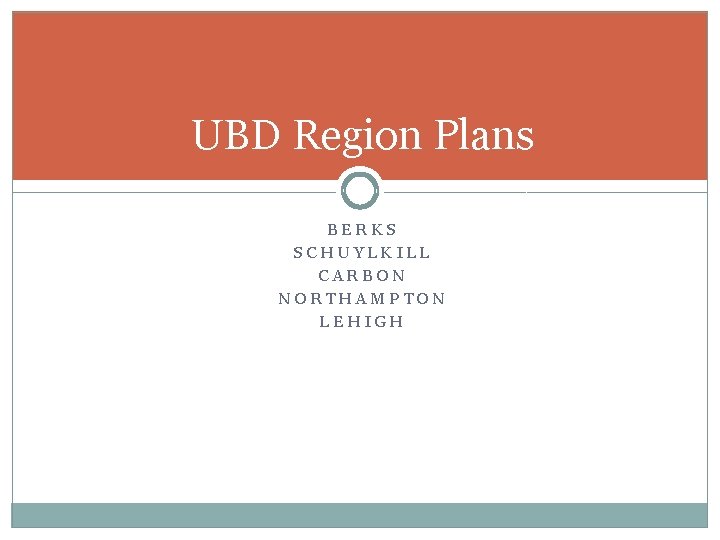 UBD Region Plans BERKS SCHUYLKILL CARBON NORTHAMPTON LEHIGH 