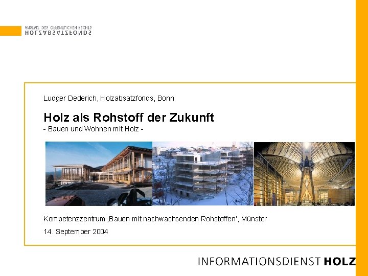 Ludger Dederich, Holzabsatzfonds, Bonn Holz als Rohstoff der Zukunft - Bauen und Wohnen mit