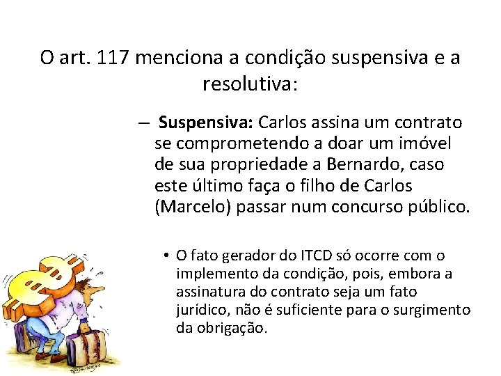 O art. 117 menciona a condição suspensiva e a resolutiva: – Suspensiva: Carlos assina