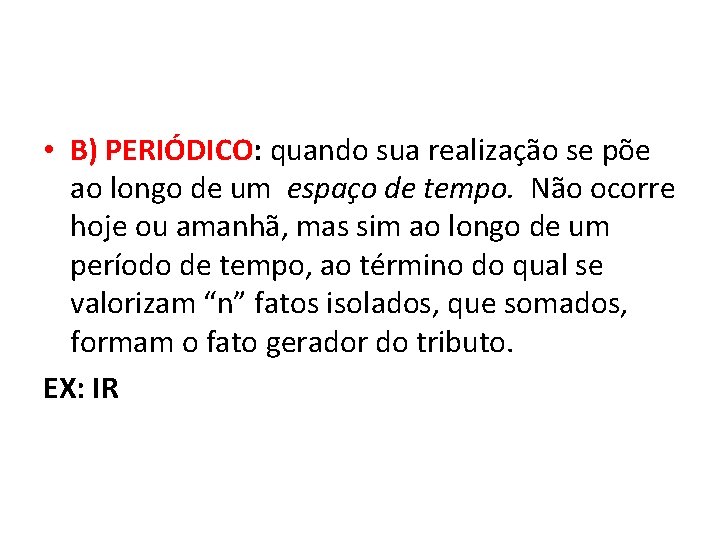  • B) PERIÓDICO: quando sua realização se põe ao longo de um espaço