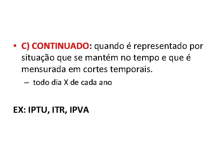  • C) CONTINUADO: quando é representado por situação que se mantém no tempo