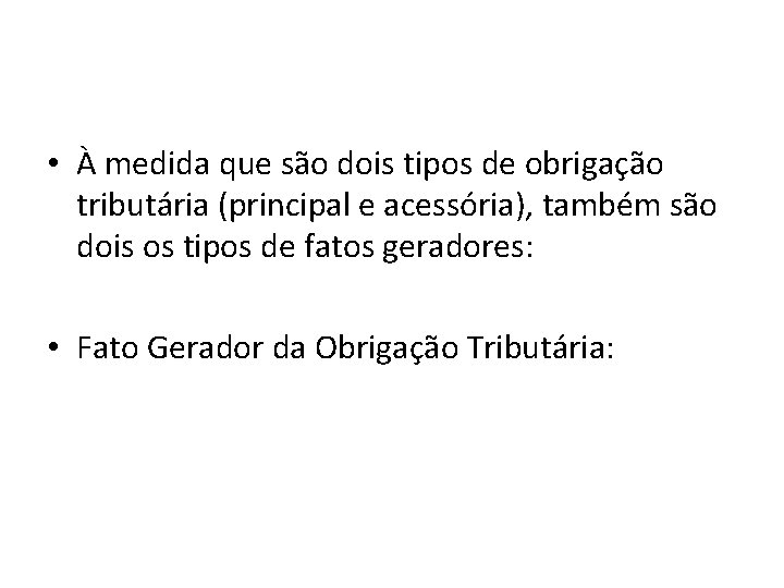  • À medida que são dois tipos de obrigação tributária (principal e acessória),