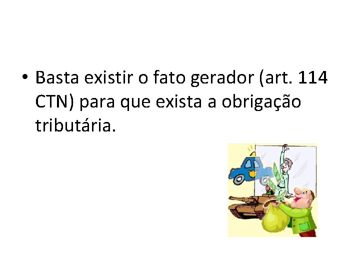  • Basta existir o fato gerador (art. 114 CTN) para que exista a