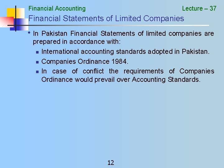 Financial Accounting Lecture – 37 Financial Statements of Limited Companies • In Pakistan Financial