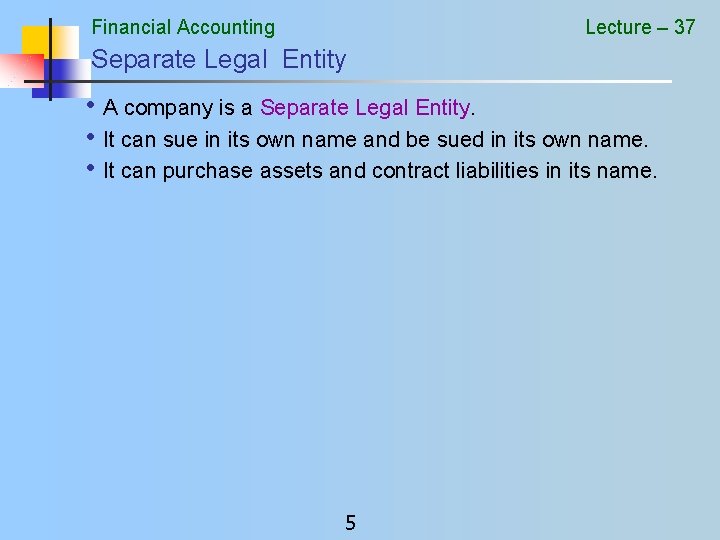Financial Accounting Lecture – 37 Separate Legal Entity • A company is a Separate