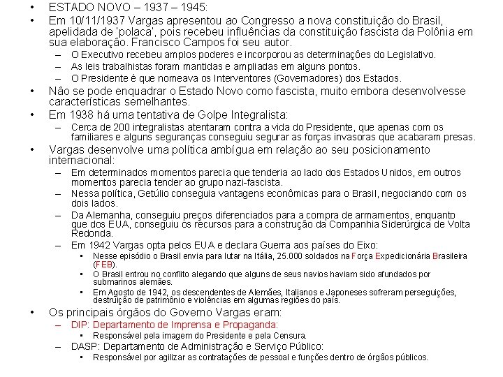  • • ESTADO NOVO – 1937 – 1945: Em 10/11/1937 Vargas apresentou ao