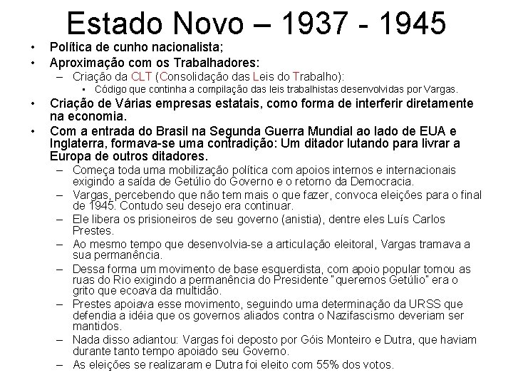  • • Estado Novo – 1937 - 1945 Política de cunho nacionalista; Aproximação