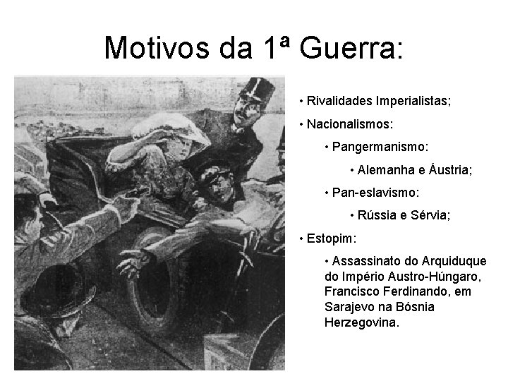 Motivos da 1ª Guerra: • Rivalidades Imperialistas; • Nacionalismos: • Pangermanismo: • Alemanha e