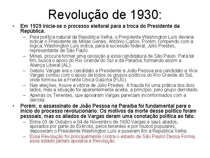 Revolução de 1930: • Em 1929 inicia-se o processo eleitoral para a troca do