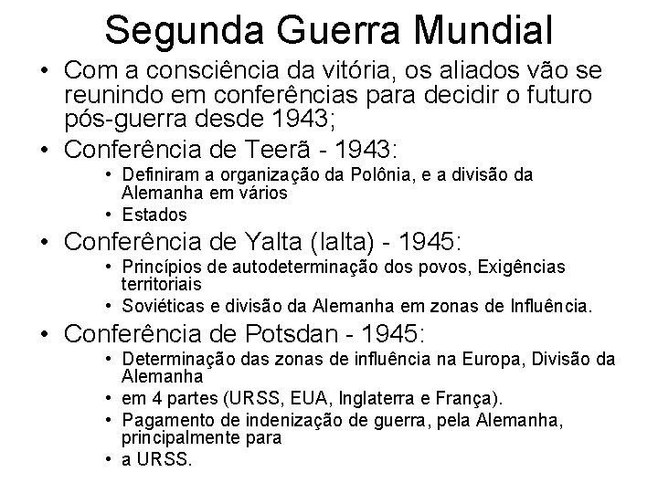 Segunda Guerra Mundial • Com a consciência da vitória, os aliados vão se reunindo