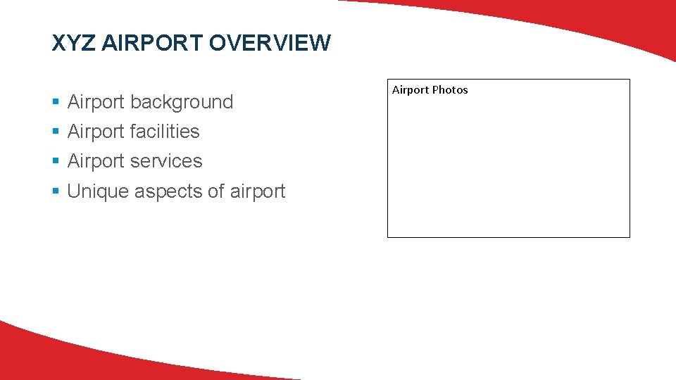 XYZ AIRPORT OVERVIEW § § Airport background Airport facilities Airport services Unique aspects of