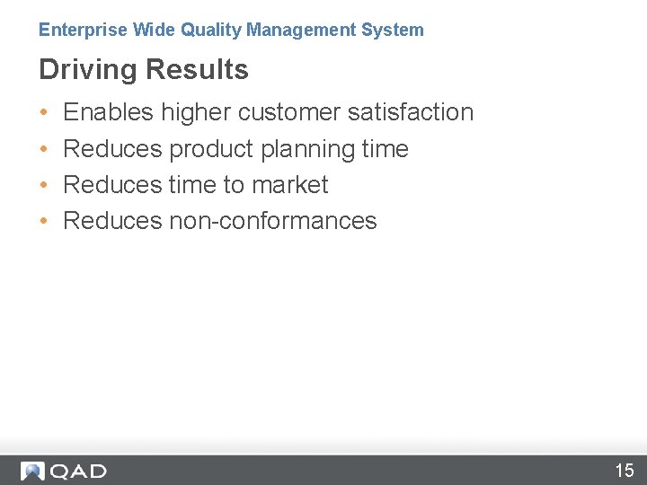 Enterprise Wide Quality Management System Driving Results • • Enables higher customer satisfaction Reduces