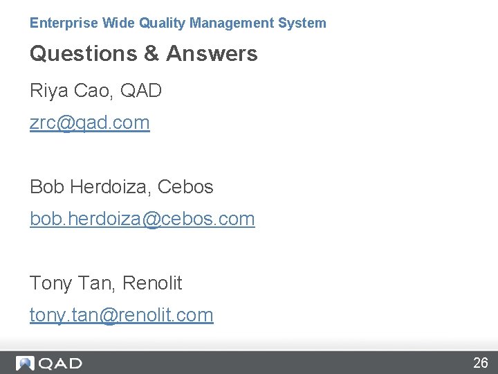 Enterprise Wide Quality Management System Questions & Answers Riya Cao, QAD zrc@qad. com Bob Enterprise Wide Quality Management System Questions & Answers Riya Cao, QAD zrc@qad. com Bob