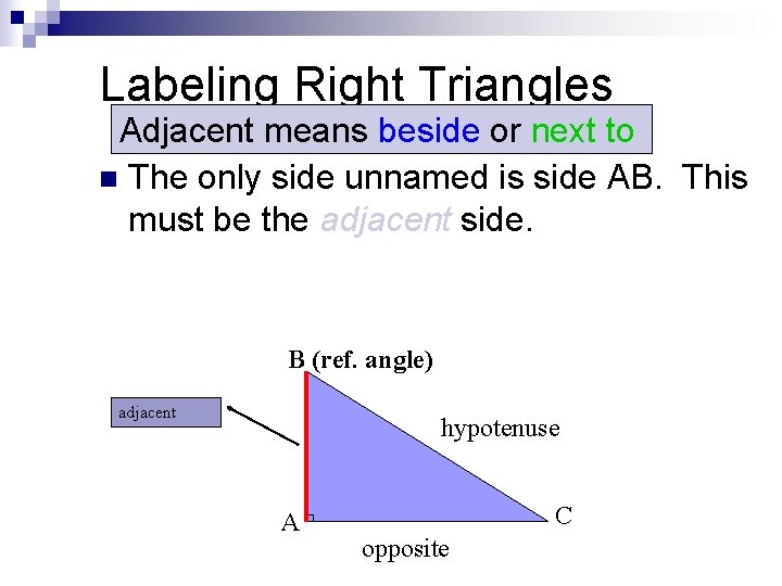 Labeling Right Triangles Adjacent means beside or next to n The only side unnamed