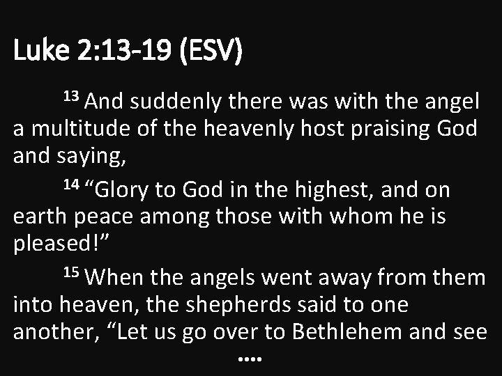 Luke 2: 13 -19 (ESV) 13 And suddenly there was with the angel a