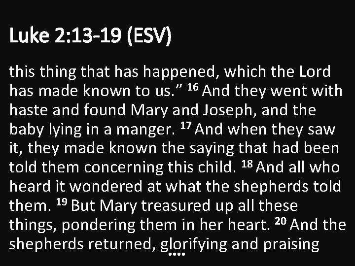 Luke 2: 13 -19 (ESV) this thing that has happened, which the Lord has