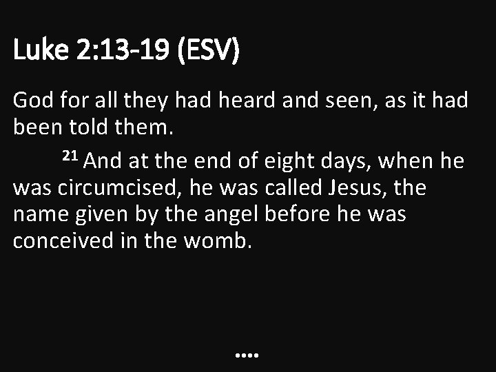 Luke 2: 13 -19 (ESV) God for all they had heard and seen, as