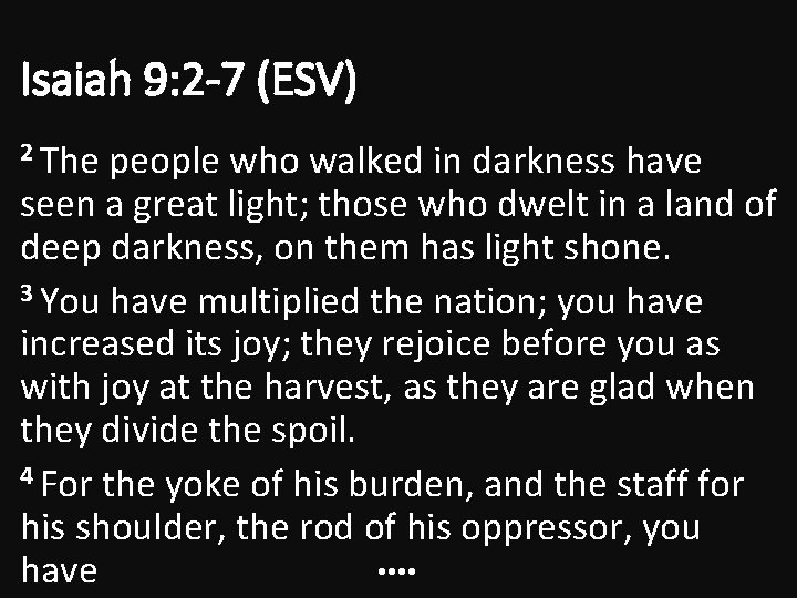 Isaiah 9: 2 -7 (ESV) 2 The people who walked in darkness have seen