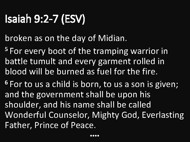 Isaiah 9: 2 -7 (ESV) broken as on the day of Midian. 5 For