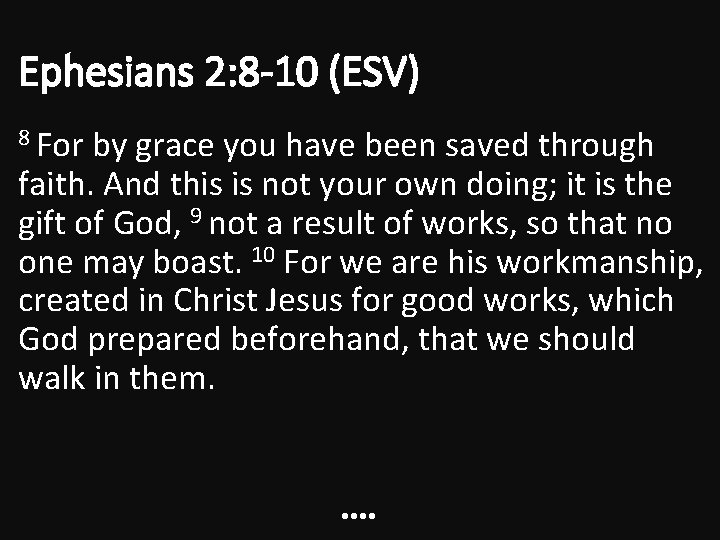 Ephesians 2: 8 -10 (ESV) 8 For by grace you have been saved through