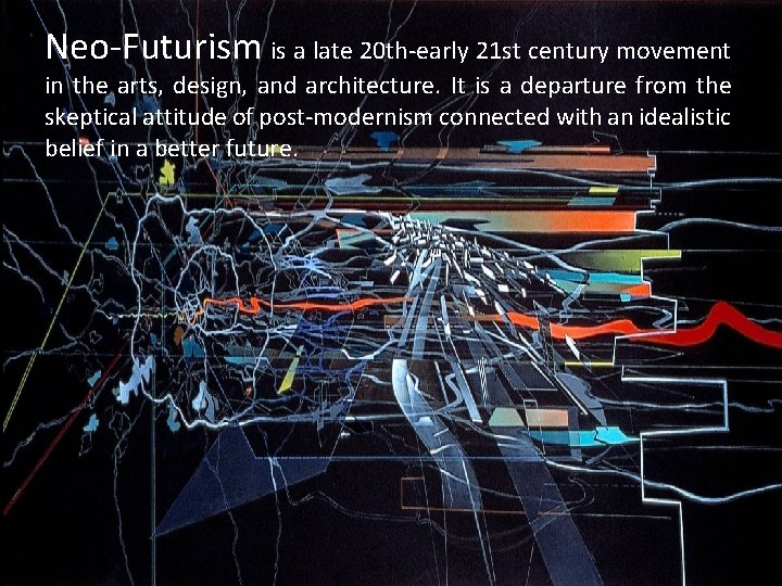 Neo-Futurism is a late 20 th-early 21 st century movement in the arts, design,