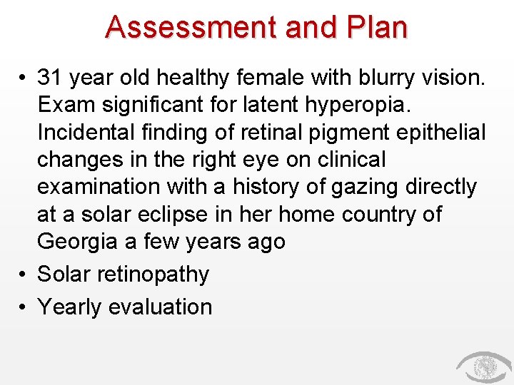 Assessment and Plan • 31 year old healthy female with blurry vision. Exam significant