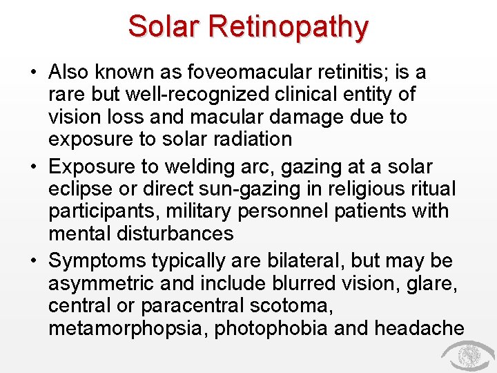 Solar Retinopathy • Also known as foveomacular retinitis; is a rare but well-recognized clinical