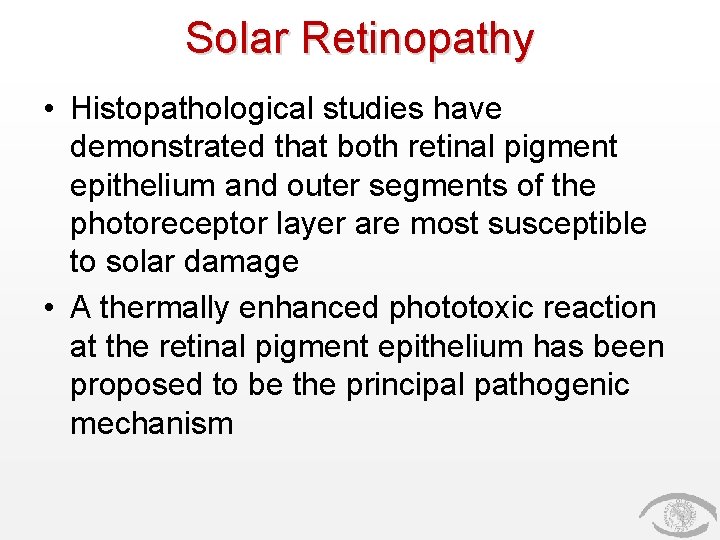 Solar Retinopathy • Histopathological studies have demonstrated that both retinal pigment epithelium and outer