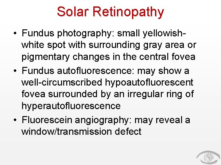 Solar Retinopathy • Fundus photography: small yellowishwhite spot with surrounding gray area or pigmentary