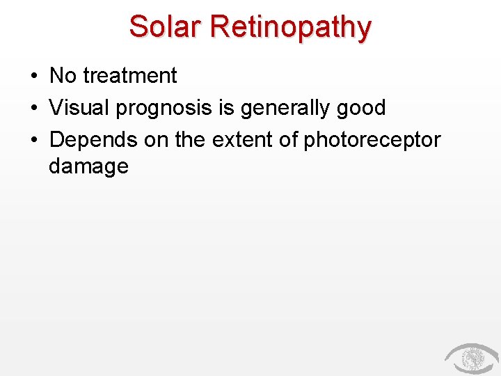 Solar Retinopathy • No treatment • Visual prognosis is generally good • Depends on