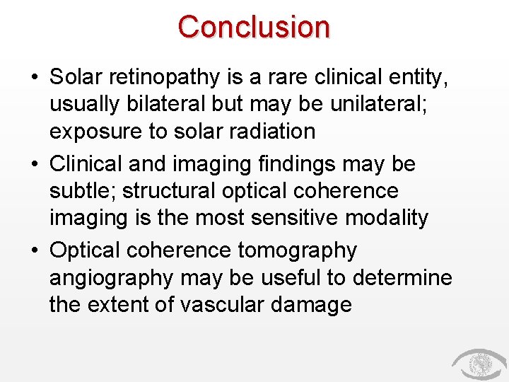 Conclusion • Solar retinopathy is a rare clinical entity, usually bilateral but may be