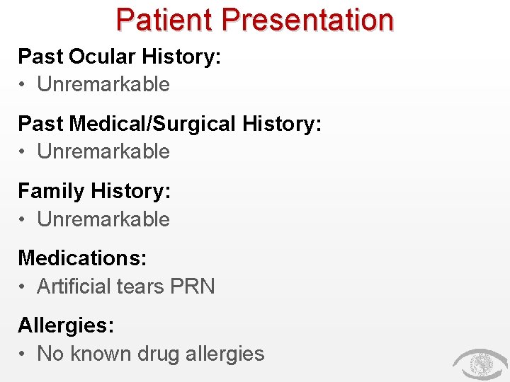 Patient Presentation Past Ocular History: • Unremarkable Past Medical/Surgical History: • Unremarkable Family History: