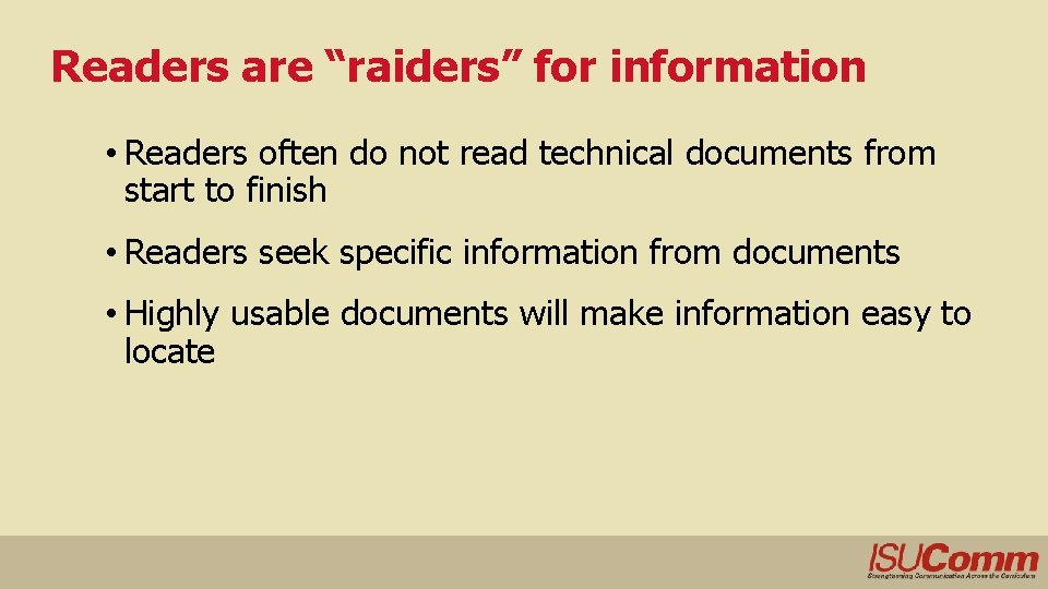 Readers are “raiders” for information • Readers often do not read technical documents from