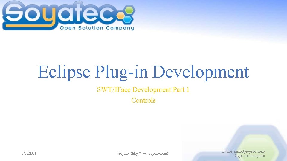 Eclipse Plug-in Development SWT/JFace Development Part 1 Controls 2/20/2021 Soyatec (http: //www. soyatec. com)