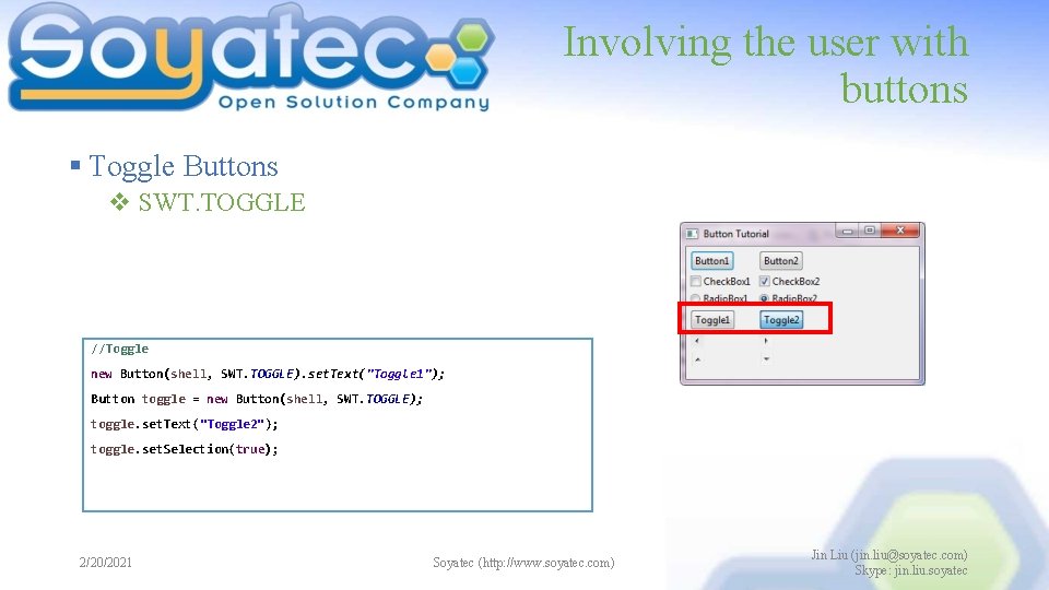 Involving the user with buttons § Toggle Buttons v SWT. TOGGLE //Toggle new Button(shell,
