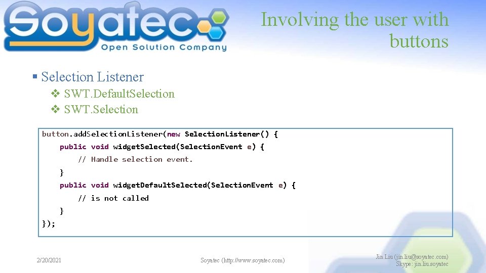 Involving the user with buttons § Selection Listener v SWT. Default. Selection v SWT.