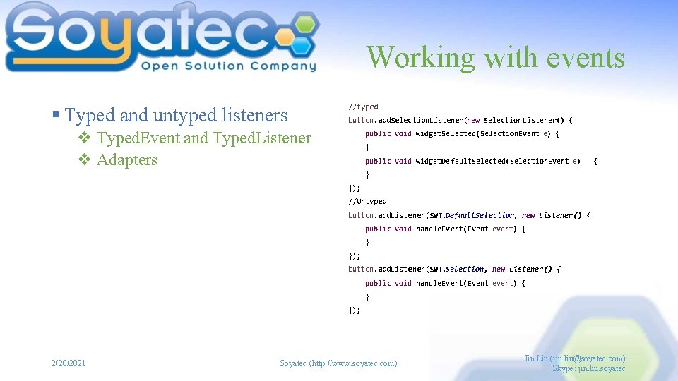 Working with events § Typed and untyped listeners //typed button. add. Selection. Listener(new Selection.