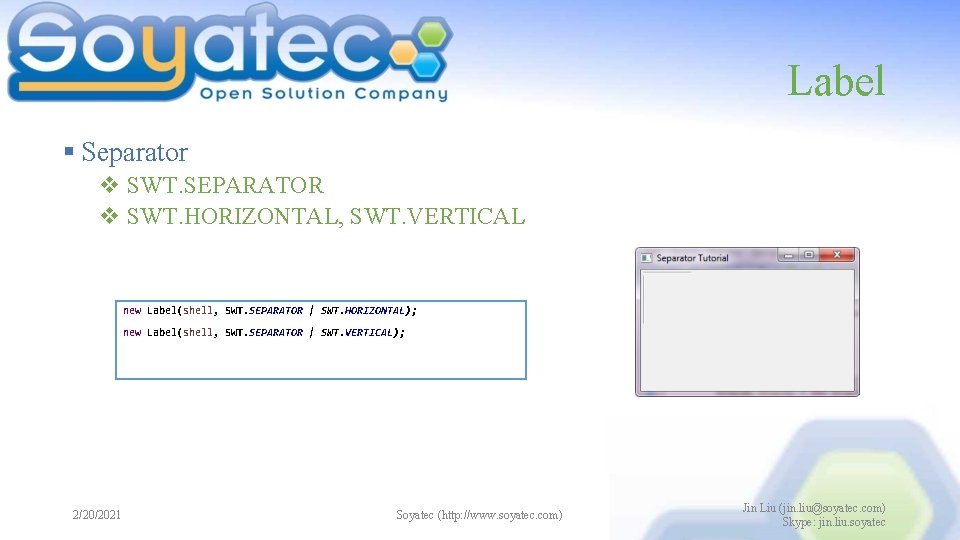 Label § Separator v SWT. SEPARATOR v SWT. HORIZONTAL, SWT. VERTICAL new Label(shell, SWT.