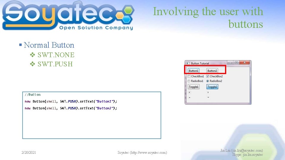 Involving the user with buttons § Normal Button v SWT. NONE v SWT. PUSH