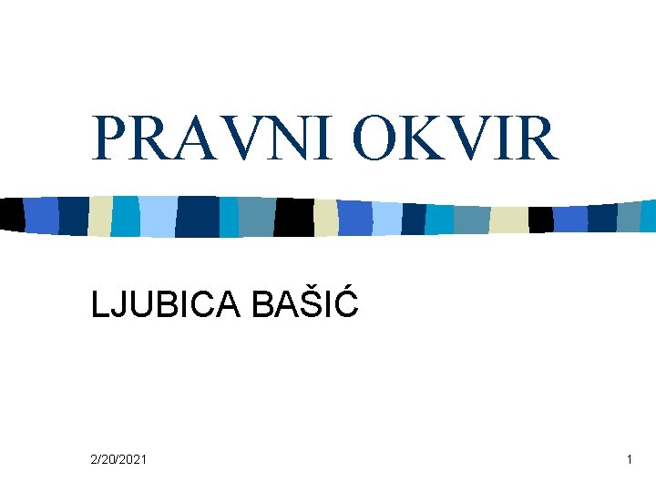 PRAVNI OKVIR LJUBICA BAŠIĆ 2/20/2021 1 