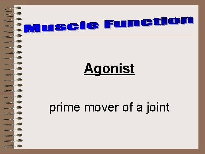 Agonist prime mover of a joint 