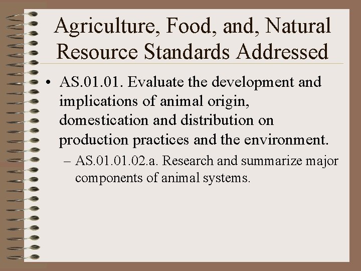 Agriculture, Food, and, Natural Resource Standards Addressed • AS. 01. Evaluate the development and