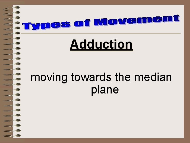 Adduction moving towards the median plane 