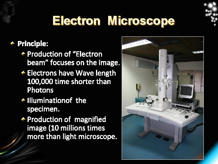 Electron Microscope Principle: Production of “Electron beam” focuses on the image. Electrons have Wave