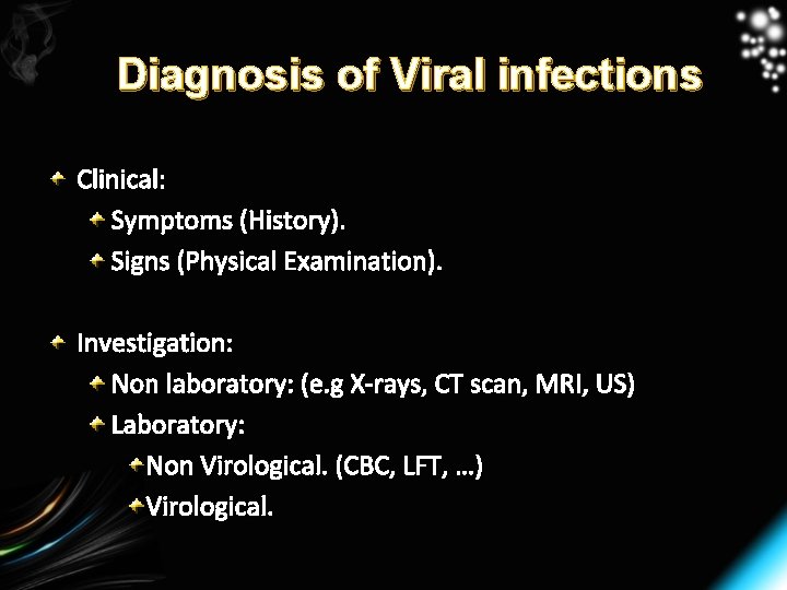 Diagnosis of Viral infections Clinical: Symptoms (History). Signs (Physical Examination). Investigation: Non laboratory: (e.